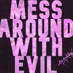 Mess Around With Evil
