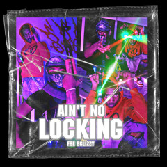 Ain't No Locking (feat. FBE Drich)