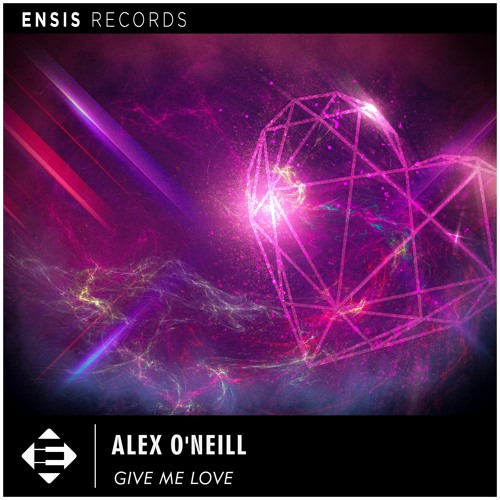Alex O'Neill - Give Me Love (OUT NOW)