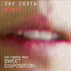 The Temper Trap - Sweet Disposition (Jay Costa Remix) - FREE DOWNLOAD