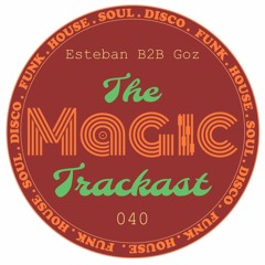 The Magic Trackast 040 - Esteban & Goz [UK]