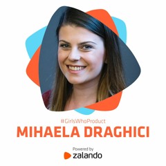 #GirlsWhoProduct with Mihaela Draghici, Product Manager @ Volkswagen Digital Solutions