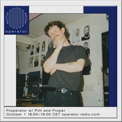 Properator #12 w/ Pim and Proper - 1st October 2022 @ Operator Radio