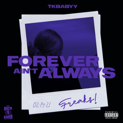 Forever aint Always - Tk Babyy
