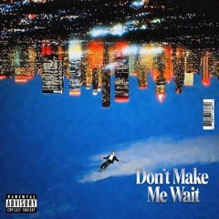 Don't Make Me Wait (Free DL)