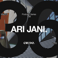 Crudo Podcast Series #36 - Ari Jani