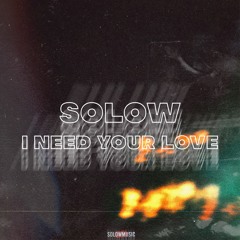 SOLOW - I NEED YOUR LOVE