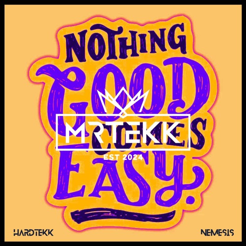 Nothing Good Comes Easy [HARDTEKK] 2024