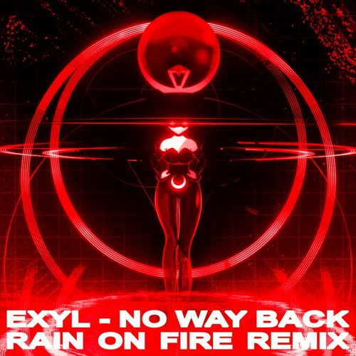 Stream Exyl No Way Back [RAIN ON FIRE REMIX] by Rain on Fire Listen