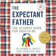 READ KINDLE 💏 The Expectant Father: The Ultimate Guide for Dads-to-Be (The New Fathe