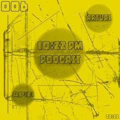 Artual - 10:22 pm Podcast 006