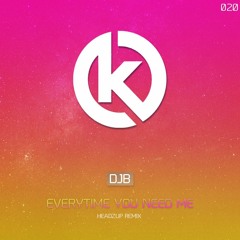 DJB - Everytime You Need Me (HeadzUp Remix)