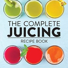 [Get] KINDLE 💘 The Complete Juicing Recipe Book: 360 Easy Recipes for a Healthier Li
