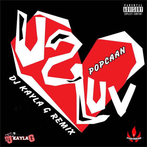 POPCAAN - U 2 Luv (DJ KAYLA G Remix) - FYAH SQUAD Sound