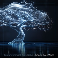 Exarum x Timsek feat NEBA - Change Your World