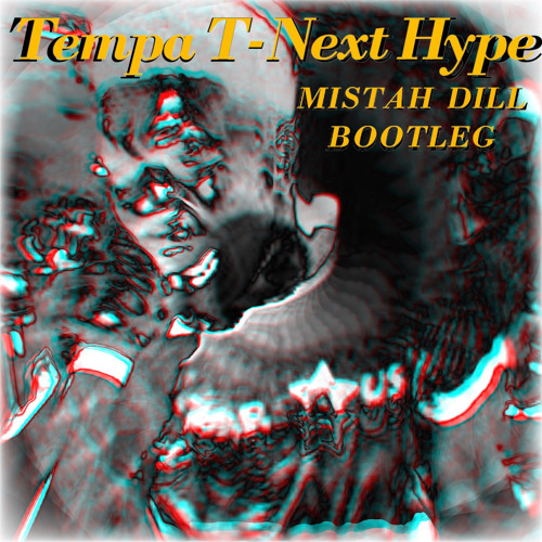 Tempa T- Next Hype (Mistah Dill Bootleg) [FREE DOWNLOAD]