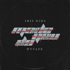 3RIS D3D3 & Hysaze - Made You Do