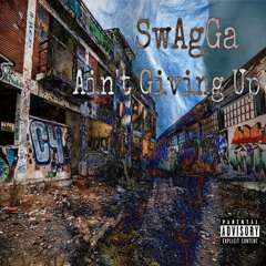 SwAgGa - (Ain't Giving Up)
