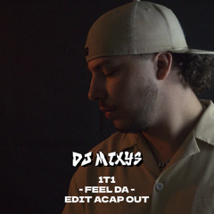 1T1 - FEEL DA - EDIT ACAP OUT By Mixys