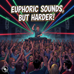 Euphoric Sounds, But Harder