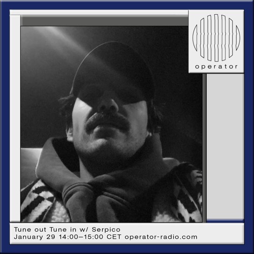 Tune Out Tune In w/ Serpico 29th January 2025