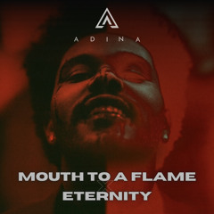 Mouth To A Flame X Eternity - Adina Mashup