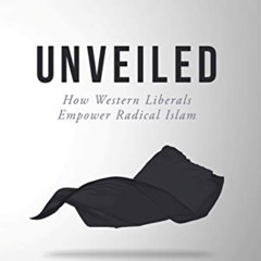 FREE EPUB 💚 Unveiled: How Western Liberals Empower Radical Islam by  Yasmine Mohamme