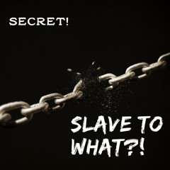 Secret! - Slave To What?! [Archive]