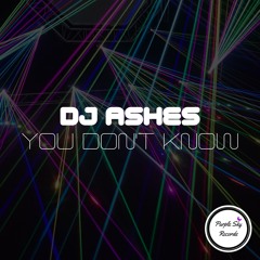 DJ Ashes - You Don't Know