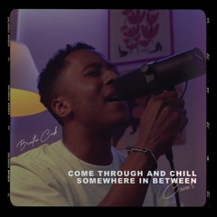 Come Through and Chill / Somewhere in Between [Mashup]