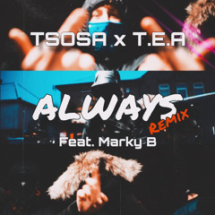 TEA x T SOSA - ALWAYS REMIX feat. Marky B