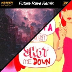 SHOT ME DOWN VS MIDNIGHT (FUTURE RAVE EDIT)