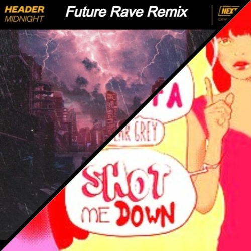 SHOT ME DOWN VS MIDNIGHT (FUTURE RAVE EDIT)