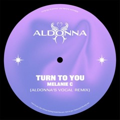 Turn To You - Melanie C (Aldonna's Vocal Remix)