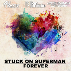 Stuck On Superman Forever (Ali Taylor, Ian Buddie & Johnny Oneill Bootleg)