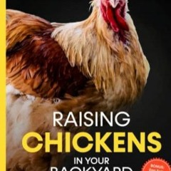 [PDF] DOWNLOAD Raising Chickens in Your Backyard: The Complete Guide To Keeping