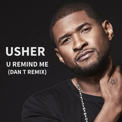 USHER - U REMIND ME (DAN T REMIX) FREE DOWNLOAD