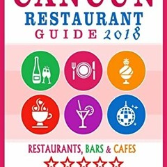 ( Ukw ) Cancun Restaurant Guide 2018: Best Rated Restaurants in Cancun, Mexico - 300 Restaurants, Ba