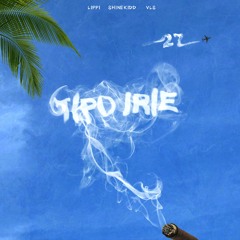 TIPO IRIE w/ Shinekidd, Lippi, VLS (prod. anmbeat)