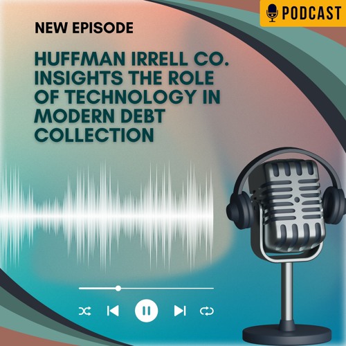 Huffman Irrell Co. Insights The Role Of Technology In Modern Debt Collection