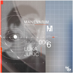 MANEVARIM | Mixseries #006 - Luka Jukić