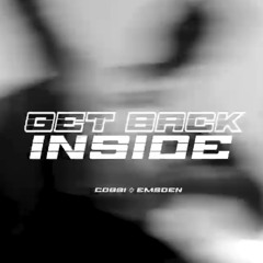 "GET BACK INSIDE” | EMSDEN & COGGI