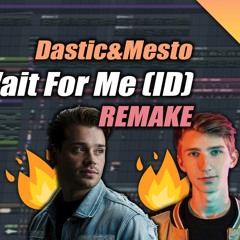 Dastic & Mesto - Don't Wait For Me (ID) (Matoz Remake)