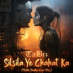 Silsila Ye Chahat Ka (TaBiz Broken Love Mix) TaBiz X Shreya Ghoshal