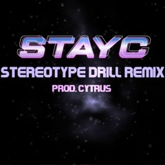 STAYC - STEREOTYPE Drill Remix | prod. cytrus