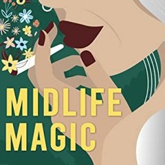 View [EBOOK EPUB KINDLE PDF] Midlife Magic : A Cannabis Companion for Women Seeking Self-Care for th