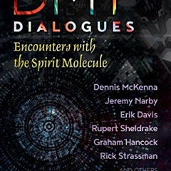 [View] [EBOOK EPUB KINDLE PDF] DMT Dialogues: Encounters with the Spirit Molecule by