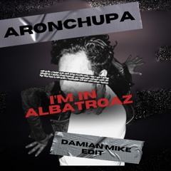 Aronchupa - I'm In Albatroaz (Damian Mike Edit)