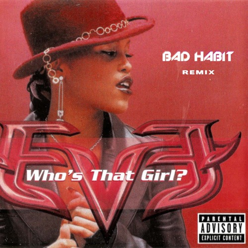 Eve - Who's That Girl (BAD HABIT REMIX)