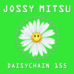 Daisychain 155 - Jossy Mitsu